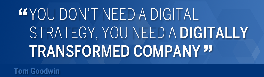 you don't need a digital strategy, you need digitally transformed company.