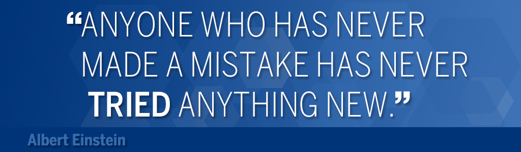 Anyone who has never made a mistake has never tried anything new